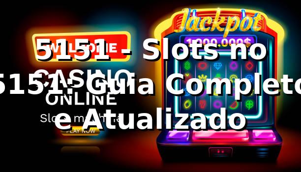 5151 - Slots no 5151: Guia Completo e Atualizado